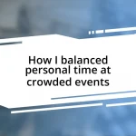 How I balanced personal time at crowded events