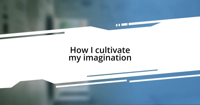 How I cultivate my imagination