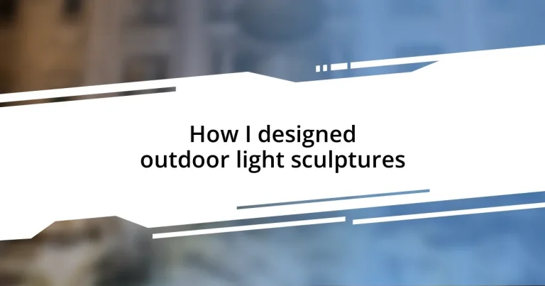 How I designed outdoor light sculptures