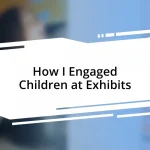 How I Engaged Children at Exhibits