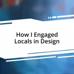 How I Engaged Locals in Design