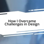 How I Overcame Challenges in Design