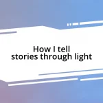 How I tell stories through light