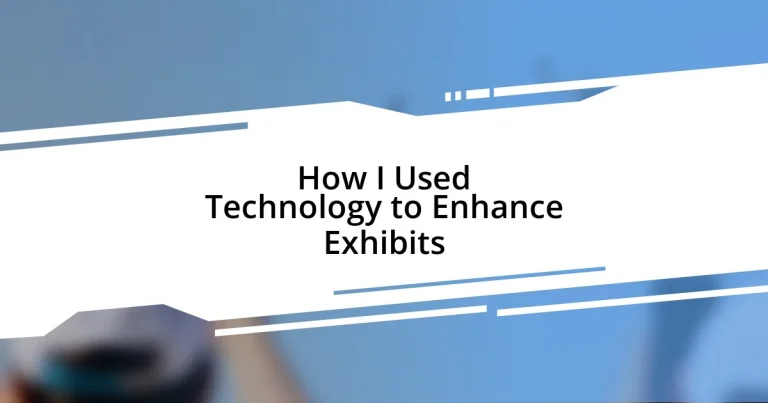 How I Used Technology to Enhance Exhibits