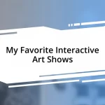 My Favorite Interactive Art Shows