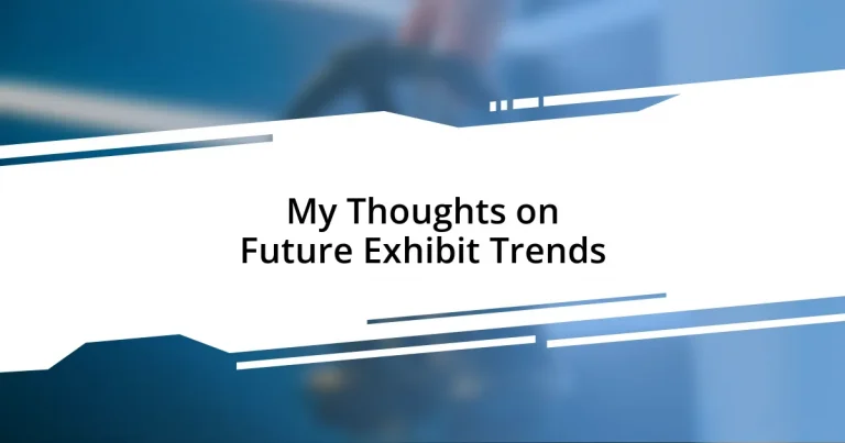 My Thoughts on Future Exhibit Trends