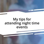 My tips for attending night time events