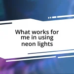 What works for me in using neon lights