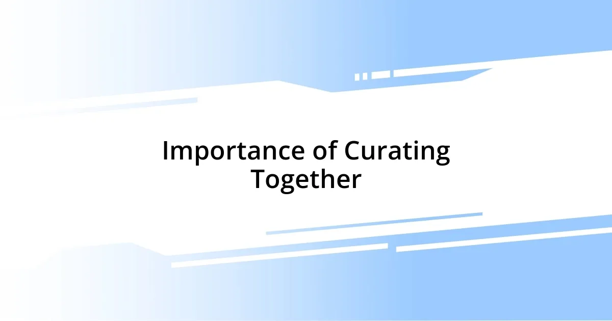 Importance of Curating Together