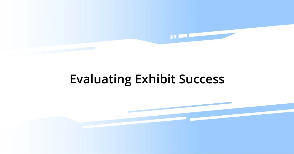 Evaluating Exhibit Success