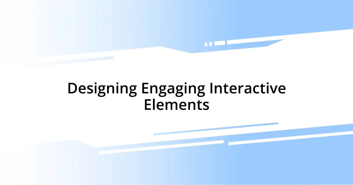 Designing Engaging Interactive Elements