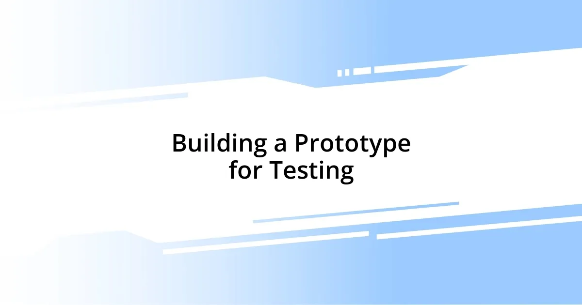 Building a Prototype for Testing