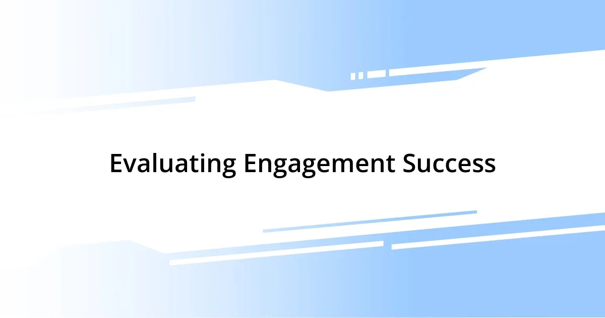 Evaluating Engagement Success