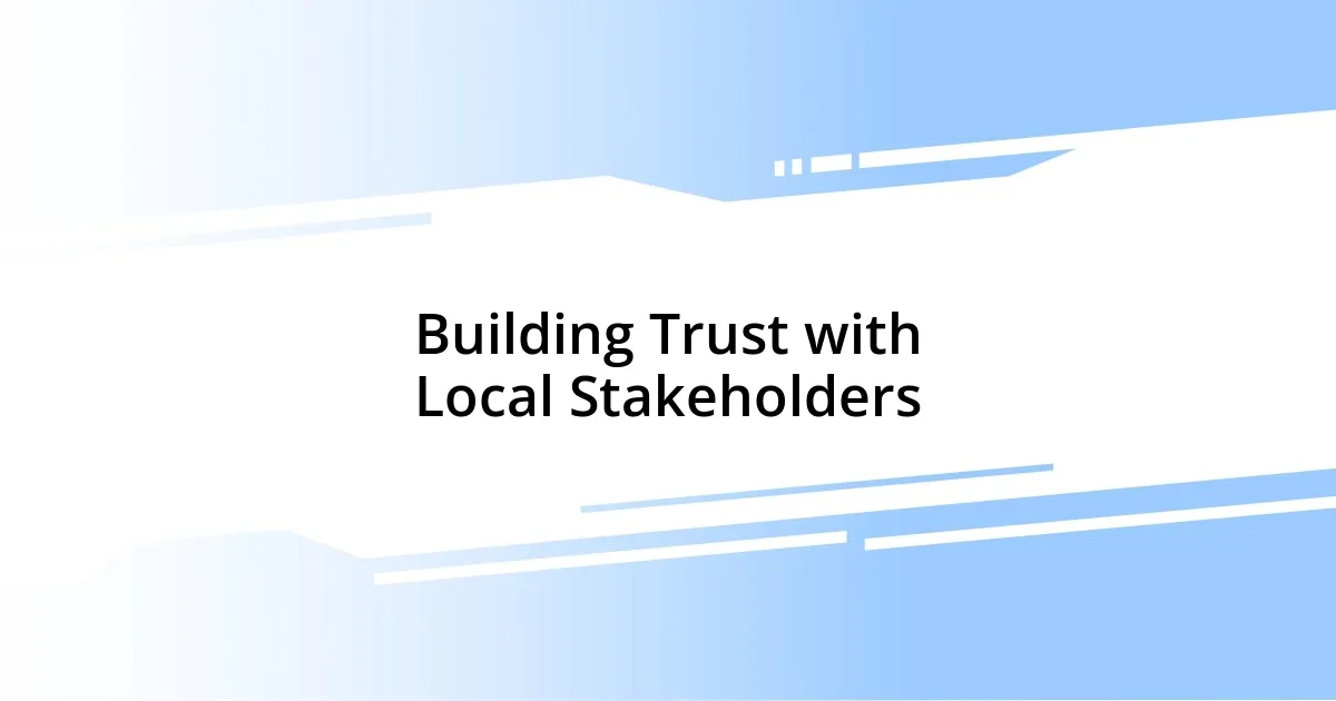 Building Trust with Local Stakeholders