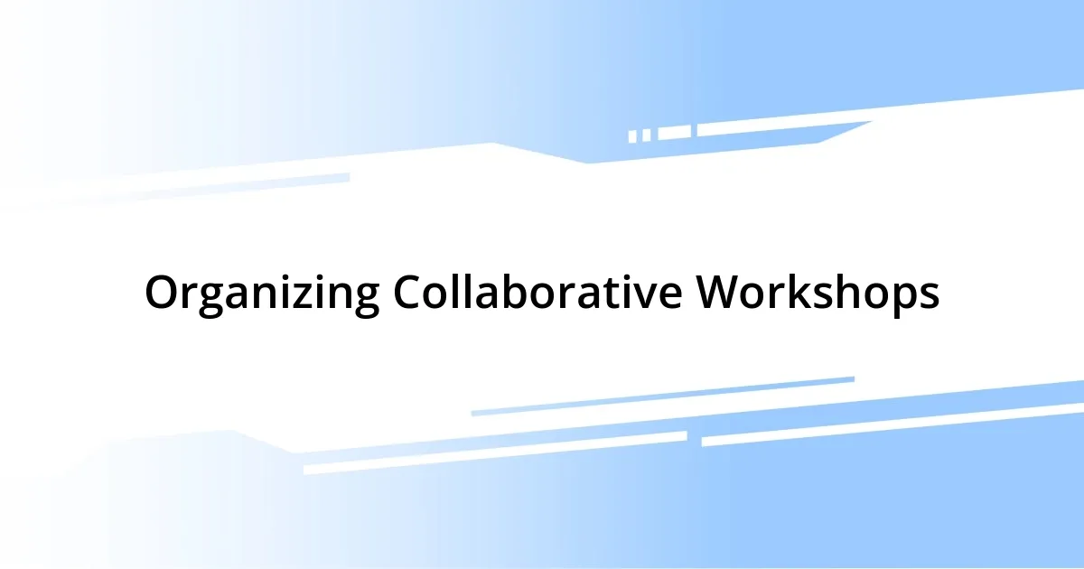 Organizing Collaborative Workshops