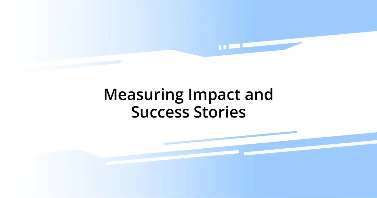 Measuring Impact and Success Stories