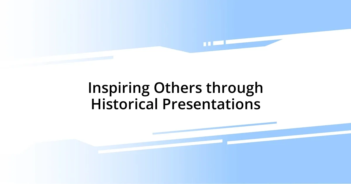 Inspiring Others through Historical Presentations