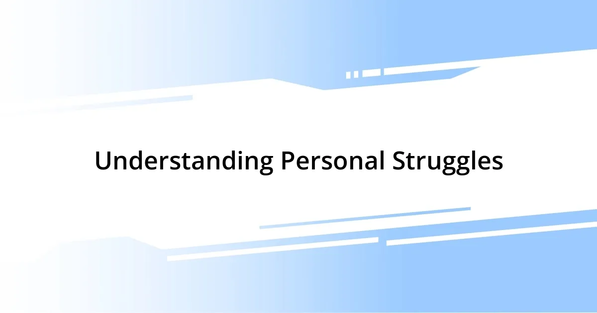 Understanding Personal Struggles