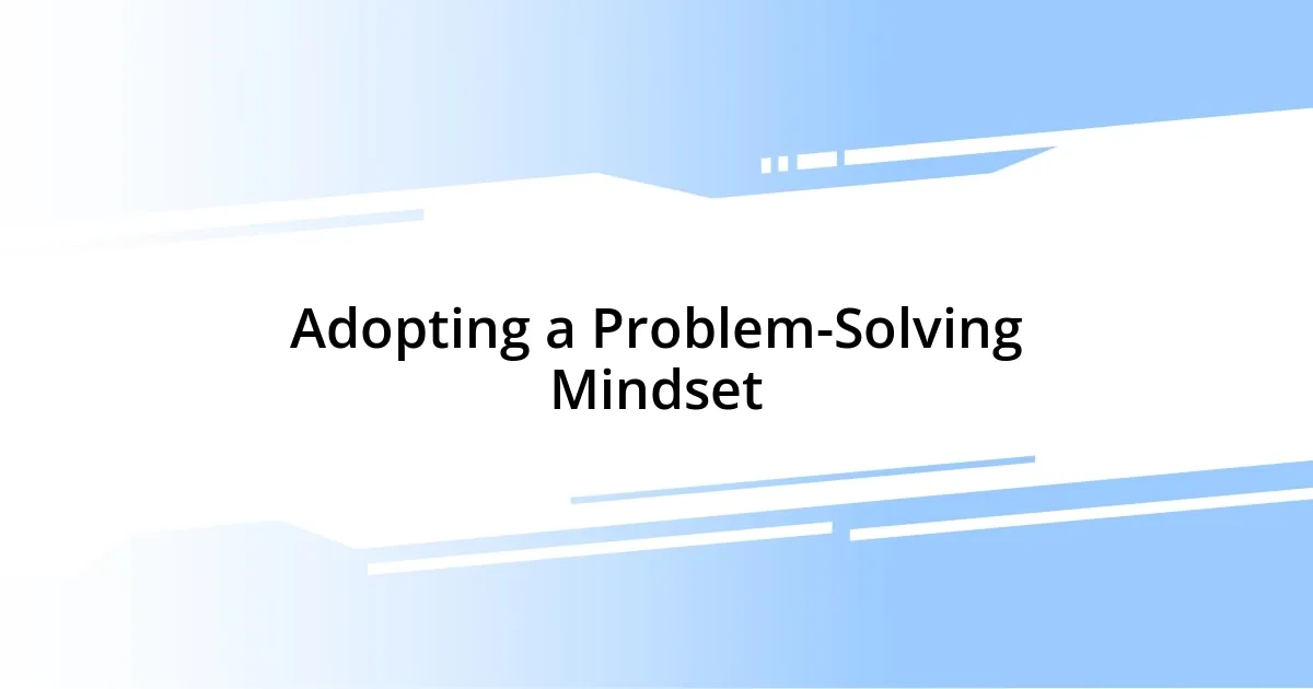 Adopting a Problem-Solving Mindset