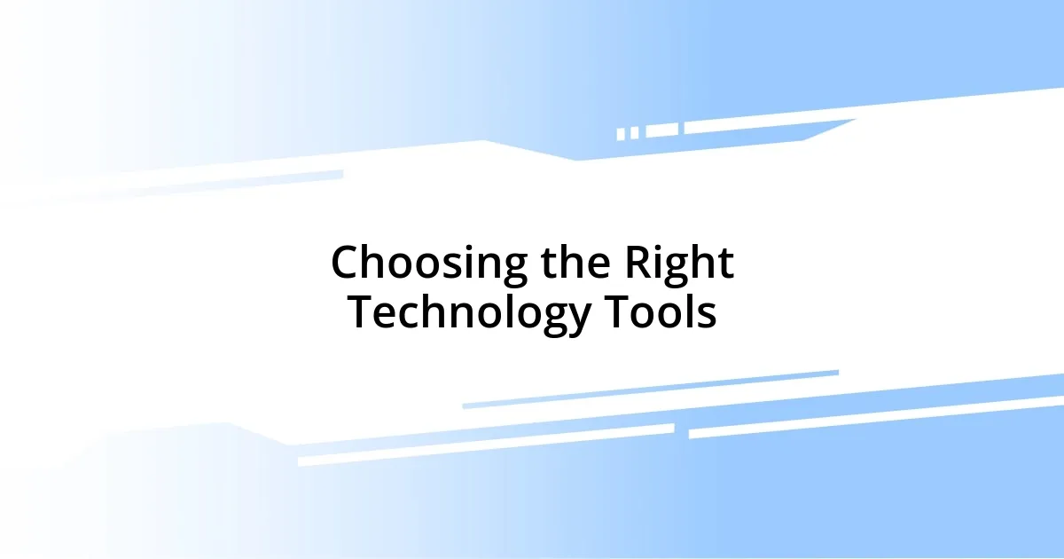 Choosing the Right Technology Tools