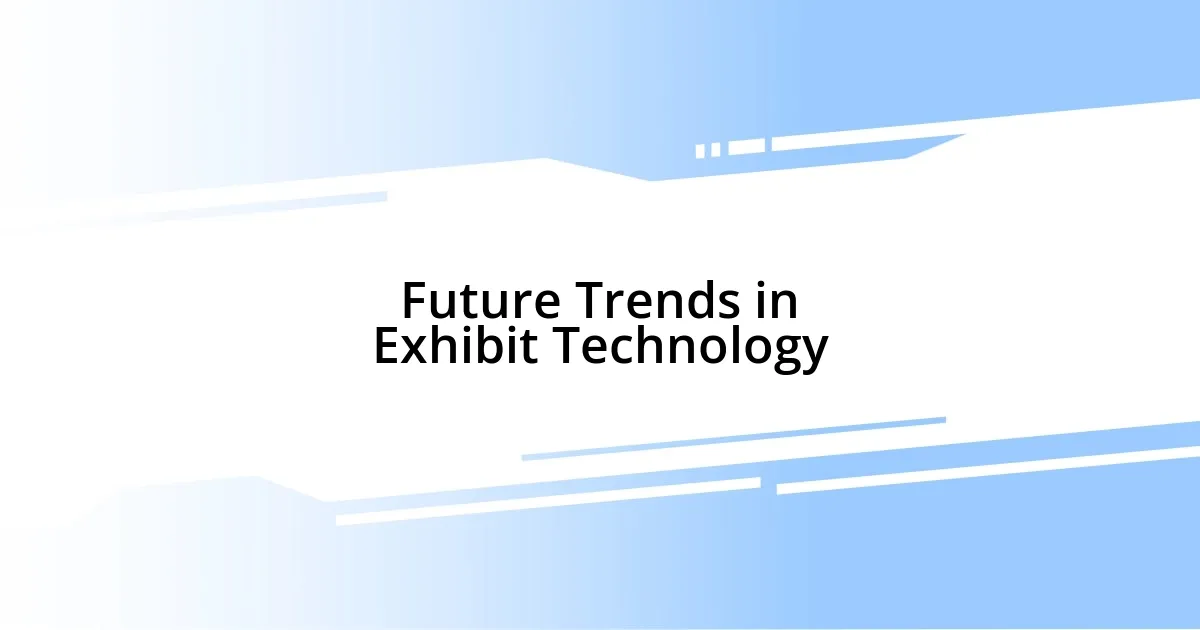 Future Trends in Exhibit Technology