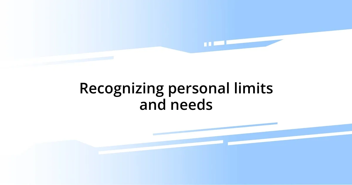 Recognizing personal limits and needs