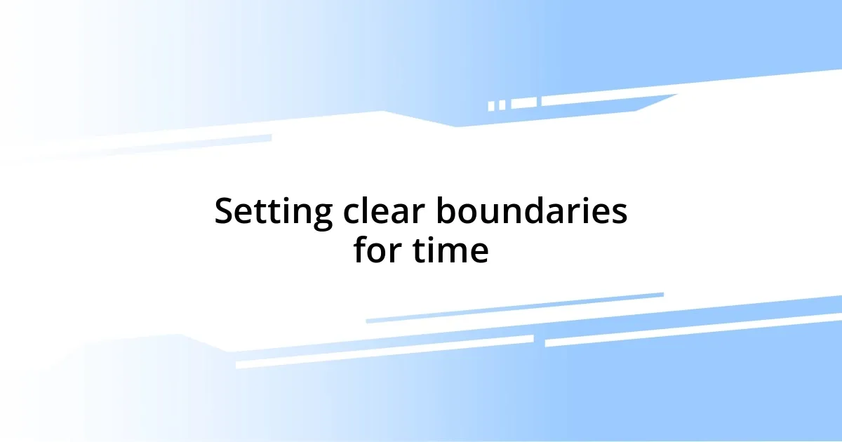 Setting clear boundaries for time