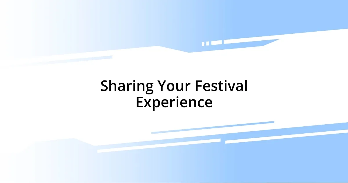 Sharing Your Festival Experience