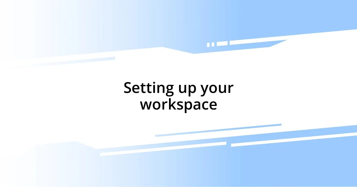 Setting up your workspace