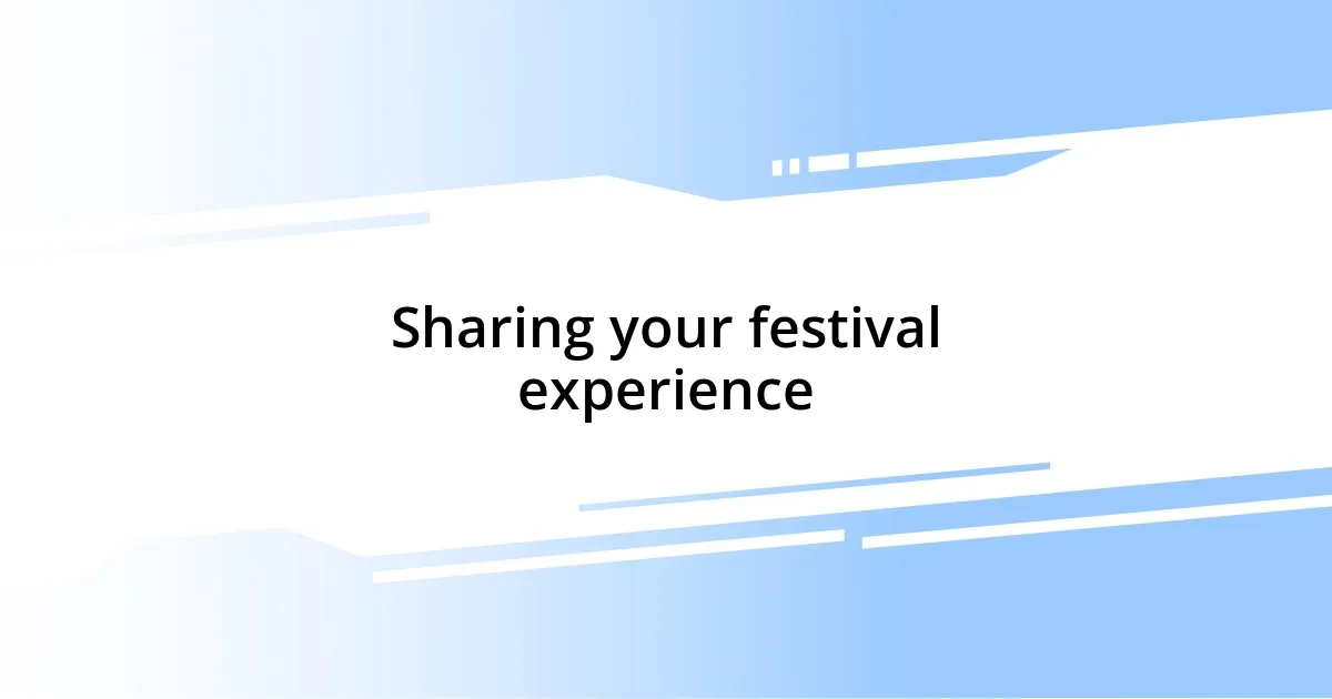 Sharing your festival experience