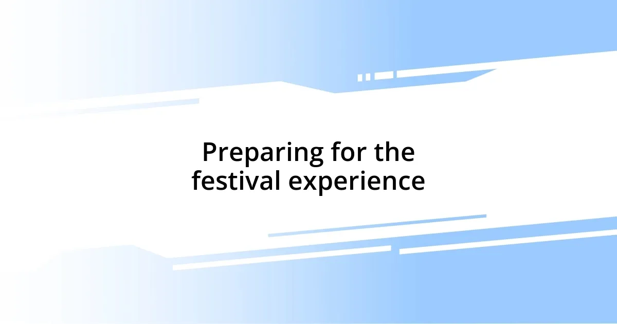 Preparing for the festival experience