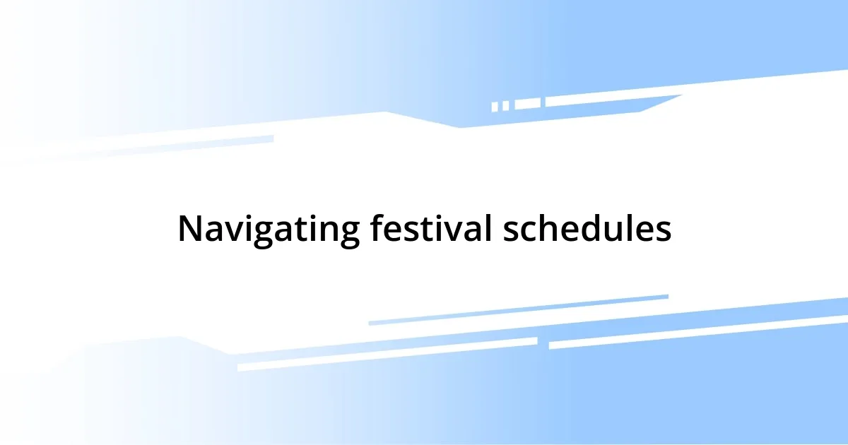 Navigating festival schedules