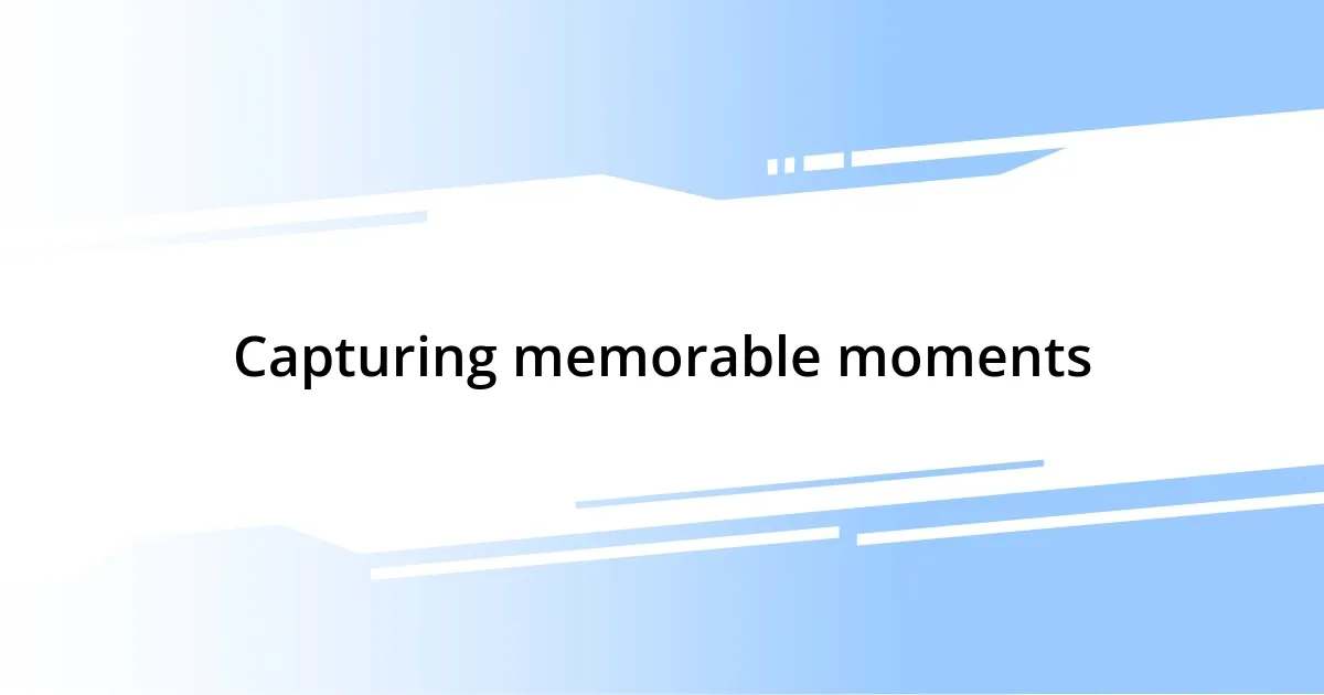 Capturing memorable moments