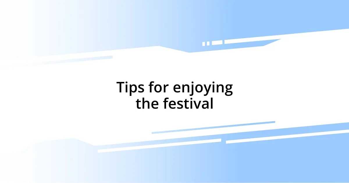 Tips for enjoying the festival