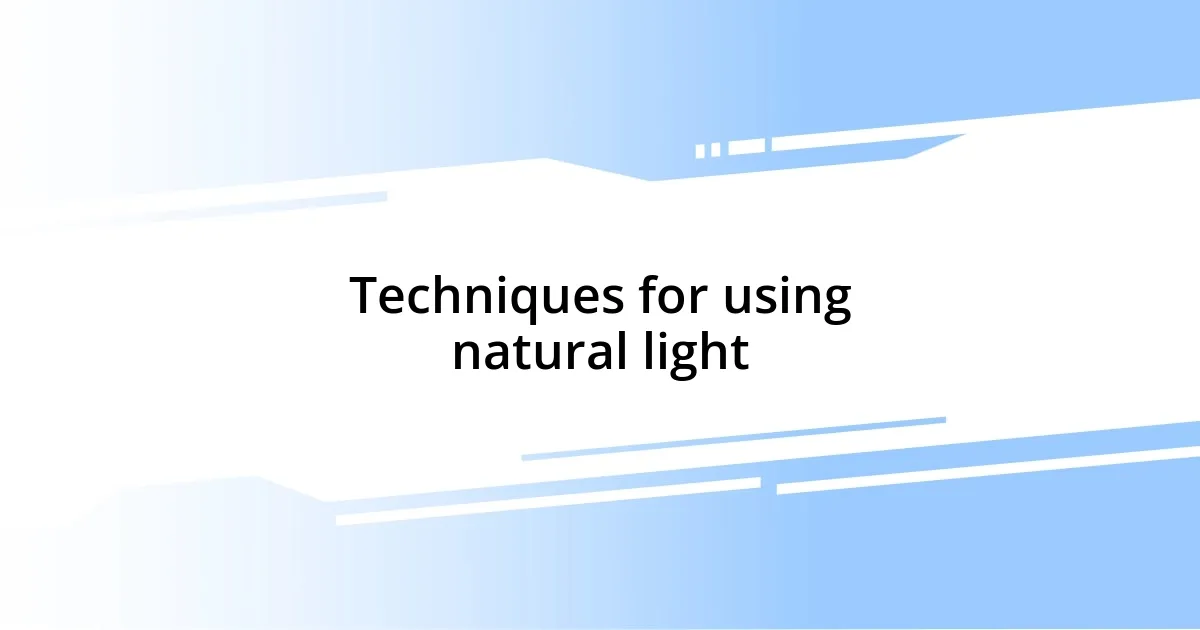 Techniques for using natural light