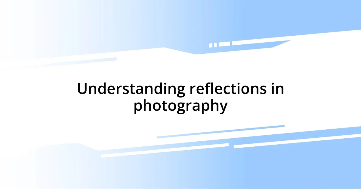 Understanding reflections in photography