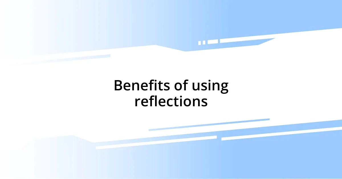 Benefits of using reflections