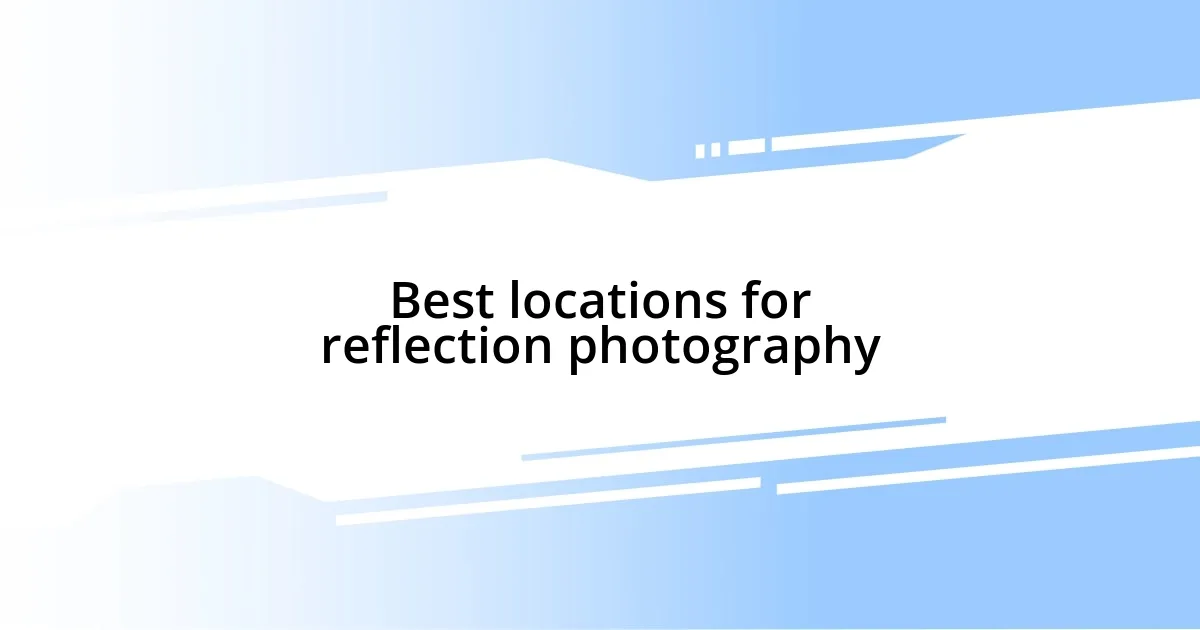 Best locations for reflection photography