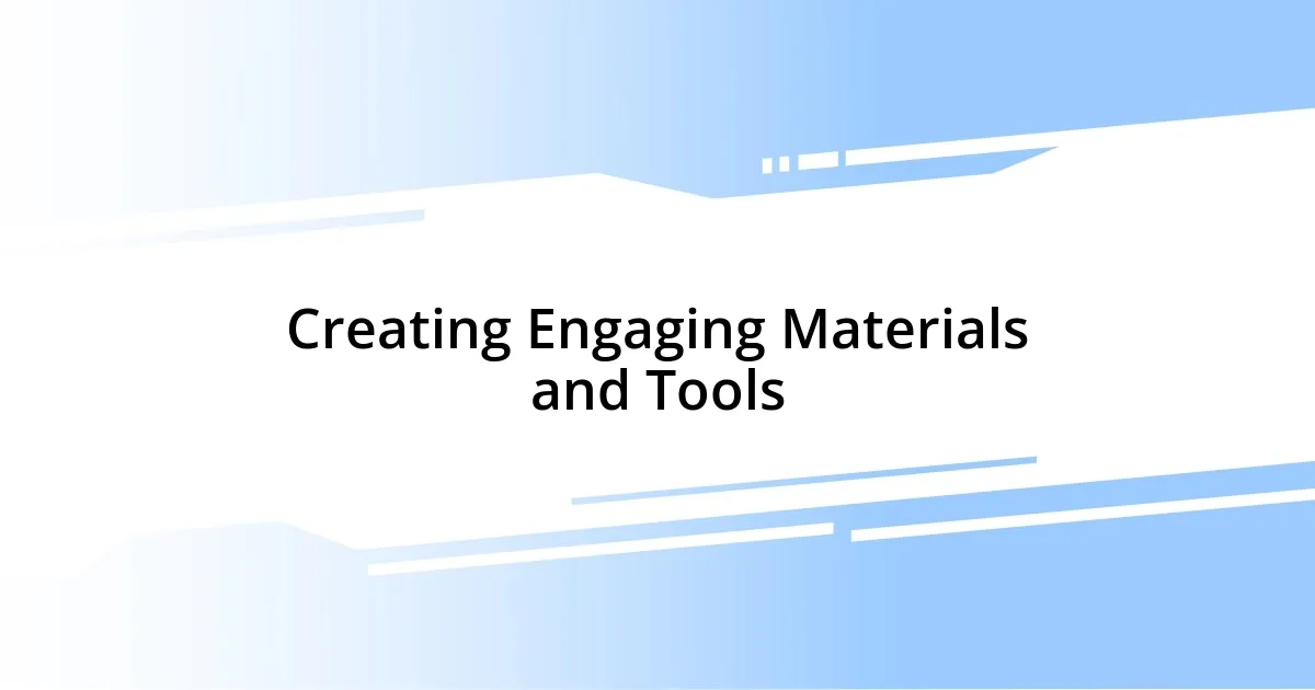 Creating Engaging Materials and Tools