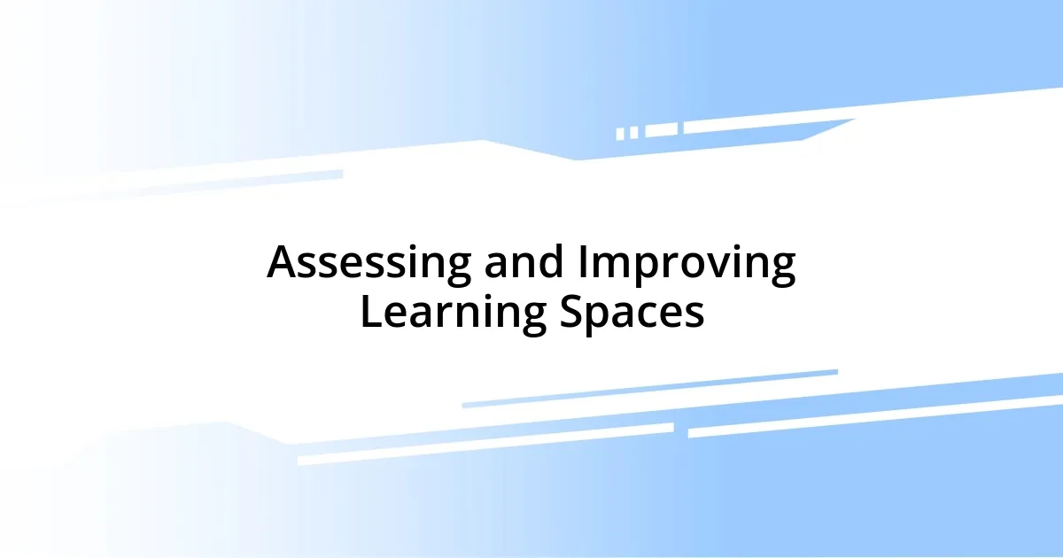 Assessing and Improving Learning Spaces