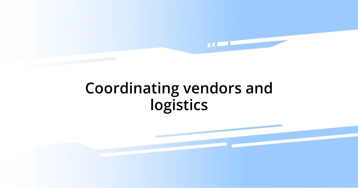 Coordinating vendors and logistics