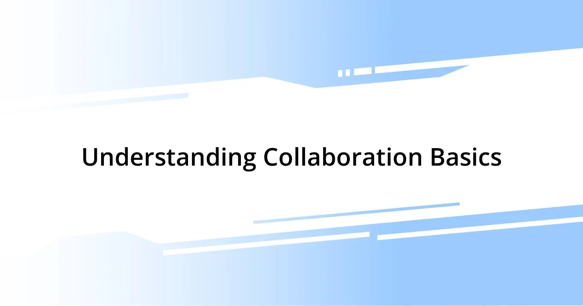 Understanding Collaboration Basics