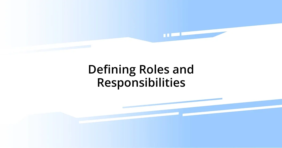 Defining Roles and Responsibilities