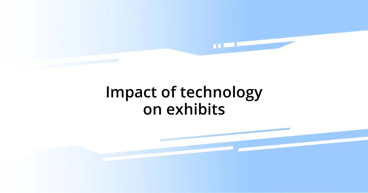 Impact of technology on exhibits