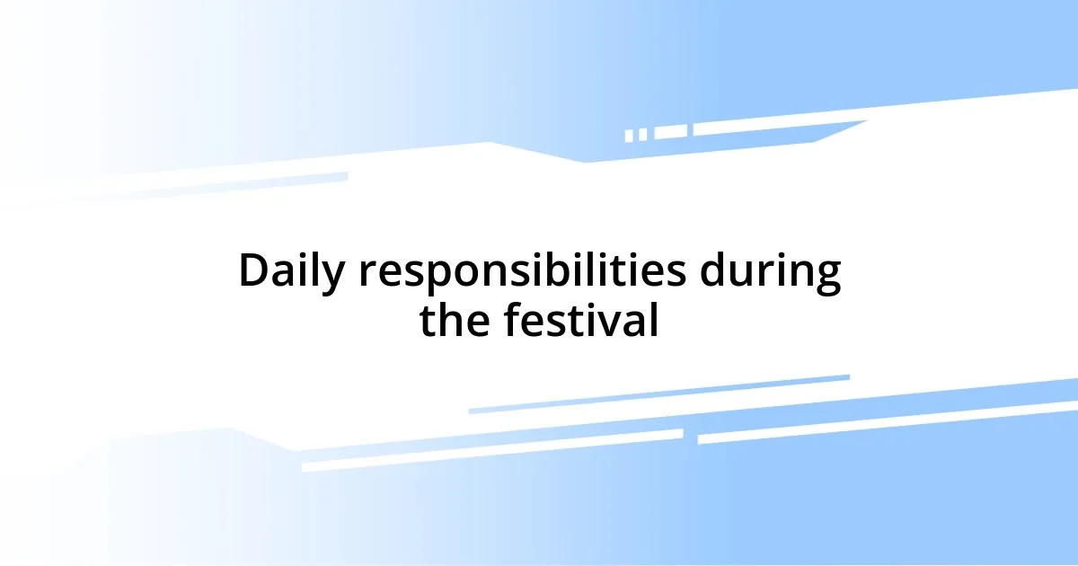 Daily responsibilities during the festival