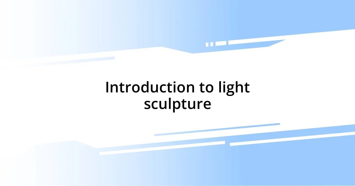 Introduction to light sculpture