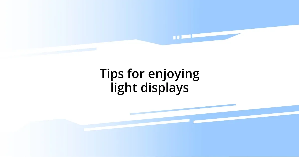 Tips for enjoying light displays