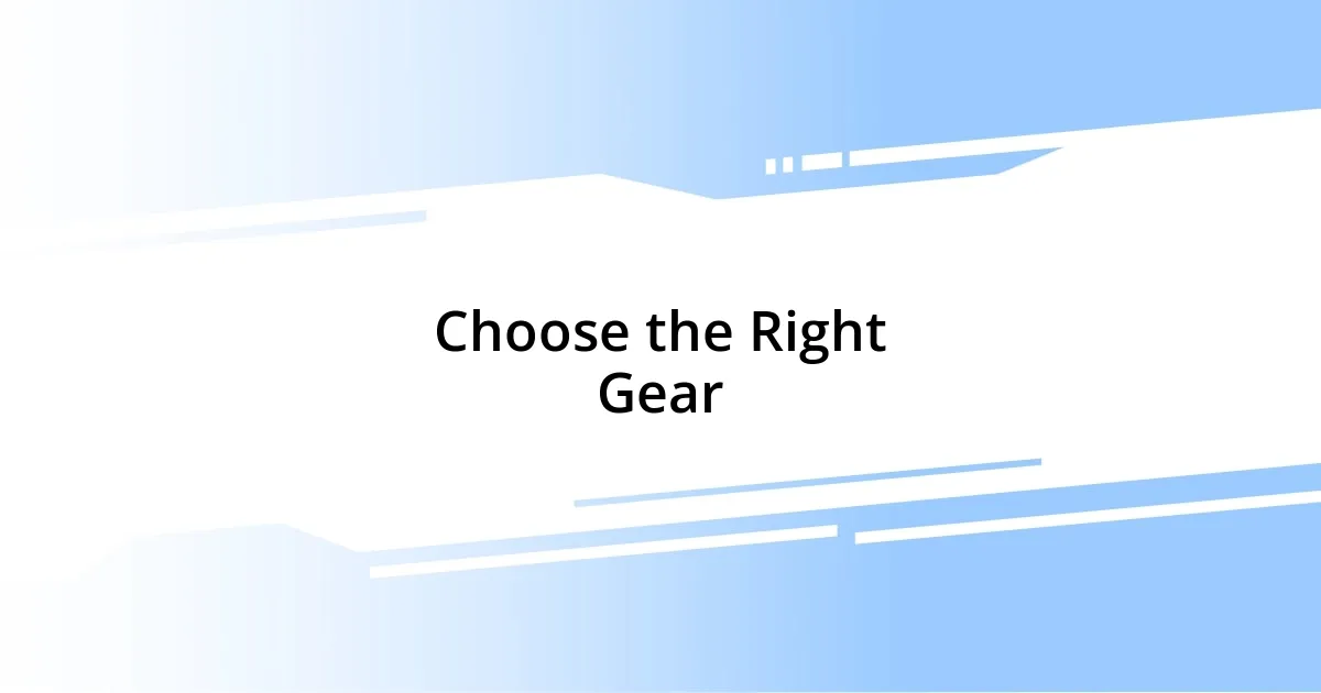 Choose the Right Gear