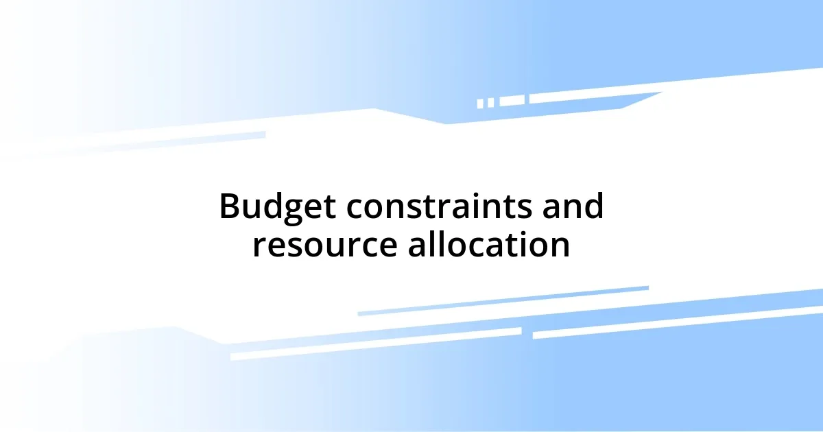 Budget constraints and resource allocation