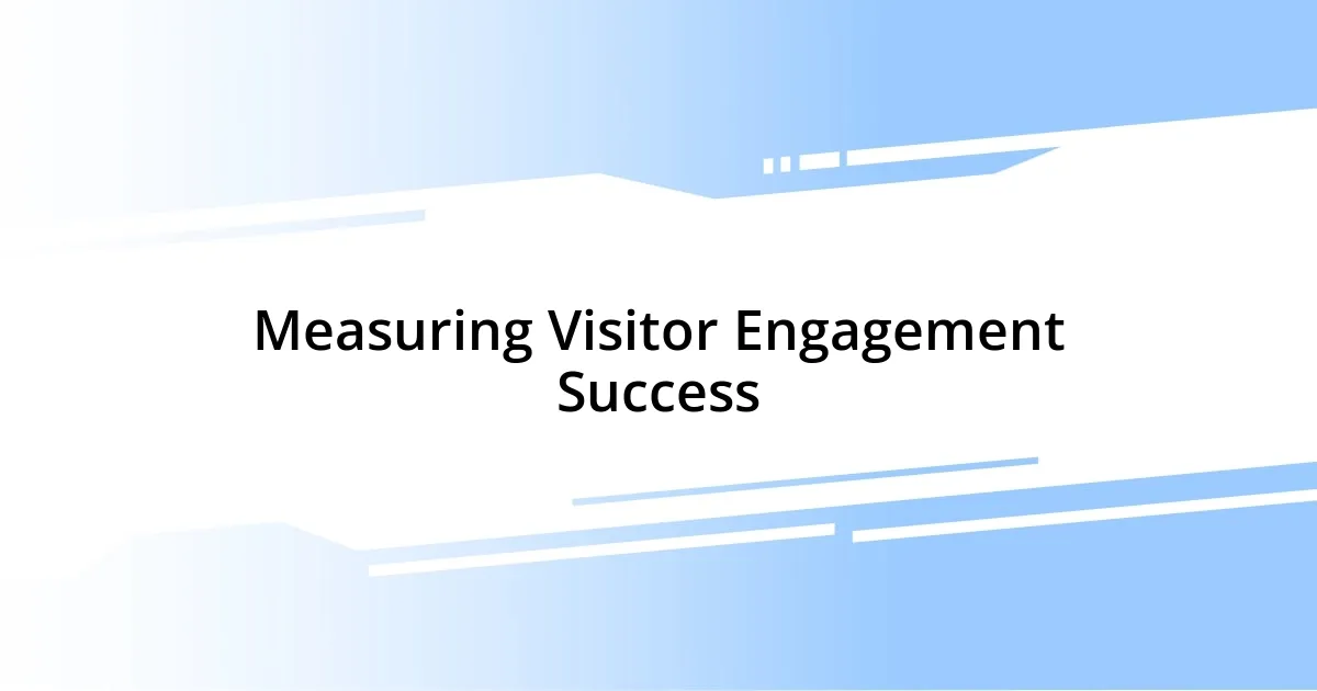 Measuring Visitor Engagement Success